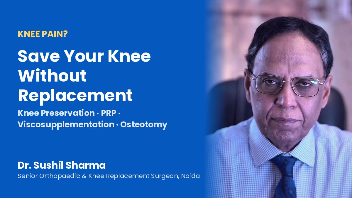 Knee pain treatment without replacement, knee preservation by Dr. Sushil Sharma, knee specialist in Noida